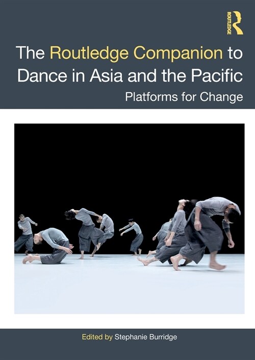 The Routledge Companion to Dance in Asia and the Pacific : Platforms for Change (Paperback)