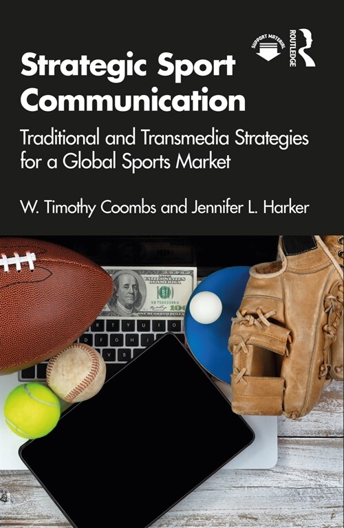 Strategic Sport Communication : Traditional and Transmedia Strategies for a Global Sports Market (Paperback)