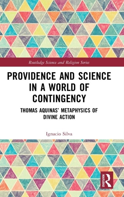 Providence and Science in a World of Contingency : Thomas Aquinas’ Metaphysics of Divine Action (Hardcover)