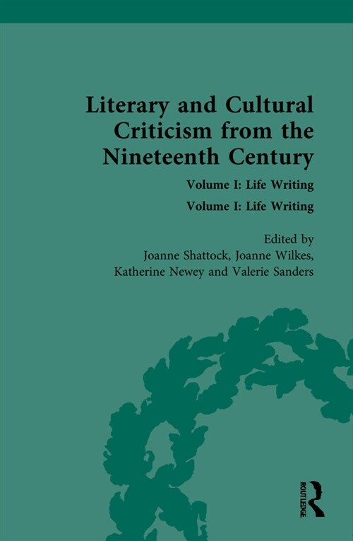 Literary and Cultural Criticism from the Nineteenth Century : Volume I: Life Writing (Hardcover)