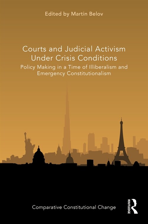 Courts and Judicial Activism Under Crisis Conditions : Policy Making in a Time of Illiberalism and Emergency Constitutionalism (Hardcover)