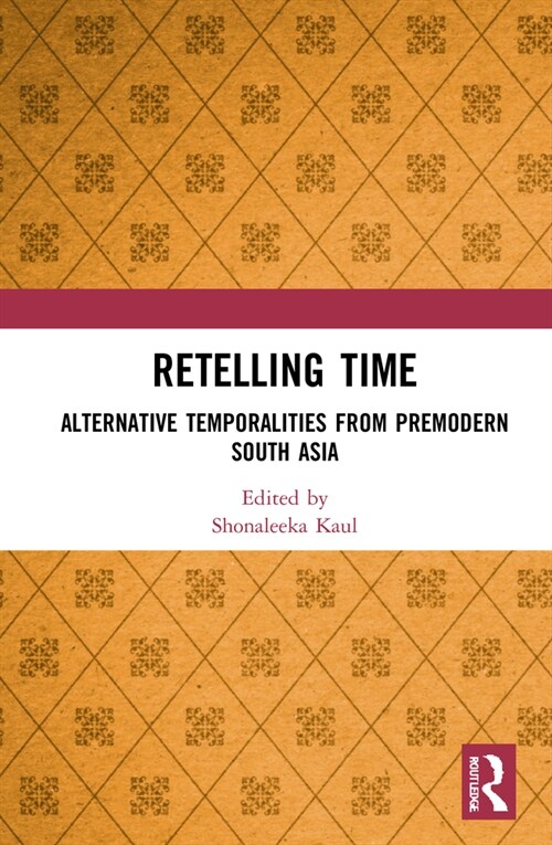 Retelling Time : Alternative Temporalities from Premodern South Asia (Hardcover)
