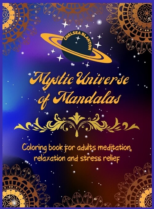 Mystic Universe of Mandalas Coloring Book for Adults Meditation, Relaxation and Stress Relief: Unique Patterns Anti Anxiety Sacred Symbols Color Thera (Hardcover)