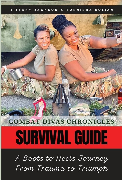 Combat Divas Chronicles: Survival Guide: A Boots to Heels Journey From Trauma to Triumph (Hardcover)