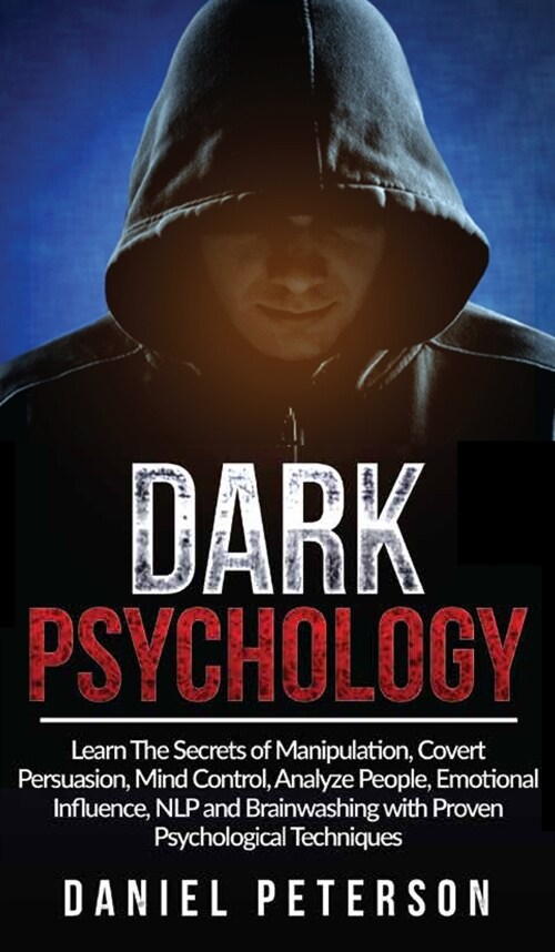 Dark Psychology: Learn The Secrets of Manipulation, Covert Persuasion, Mind Control, Analyze People, Emotional Influence, NLP and Brain (Hardcover)