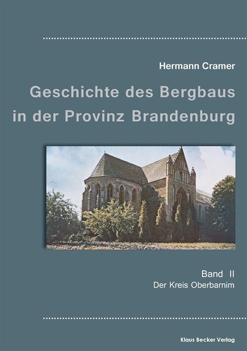 Beitr?e zur Geschichte des Bergbaus in der Provinz Brandenburg, Band II: Der Kreis Oberbarnim (Paperback)