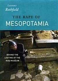 The Rape of Mesopotamia: Behind the Looting of the Iraq Museum (Hardcover)