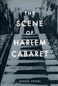 The Scene of Harlem Cabaret: Race, Sexuality, Performance (Paperback)