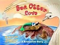 Sea Otter Cove: A Relaxation Story, Introducing Deep Breathing to Decrease Anxiety, Stress and Anger While Promoting Peaceful Sleep.                   (Hardcover)