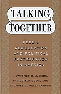 Talking Together: Public Deliberation and Political Participation in America (Hardcover)