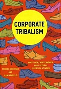 Corporate Tribalism: White Men/White Women and Cultural Diversity at Work (Hardcover)
