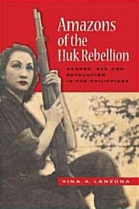 Amazons of the Huk Rebellion: Gender, Sex, and Revolution in the Philippines (Paperback)