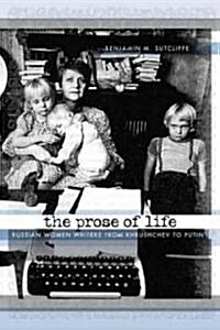 The Prose of Life: Russian Women Writers from Khrushchev to Putin (Paperback)