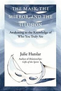 The Mask, the Mirror, and the Illusion (Paperback)