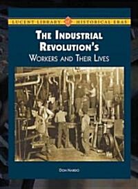 The Industrial Revolutions Workers and Their Lives (Library Binding)