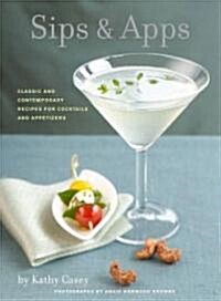 Sips & Apps: Classic and Contemporary Recipes for Cocktails and Appetizers (Hardcover)