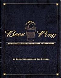 The Book of Beer Pong: The Official Guide to the Sport of Champions (Paperback)