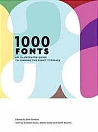 1000 Fonts: An Illustrated Guide to Finding the Right Typeface (Paperback)