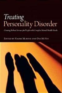 Treating Personality Disorder : Creating Robust Services for People with Complex Mental Health Needs (Hardcover)