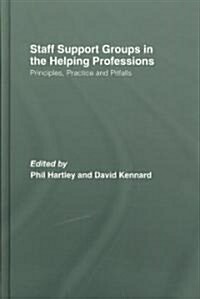 Staff Support Groups in the Helping Professions : Principles, Practice and Pitfalls (Hardcover)