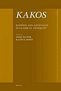 Kakos, Badness and Anti-Value in Classical Antiquity (Hardcover)