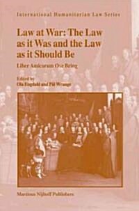 Law at War: The Law as It Was and the Law as It Should Be: Liber Amicorum Ove Bring (Hardcover)