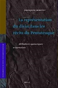 La Repr?entation Du Divin Dans Les R?its Du Pentateuque: M?iations Syntaxiques Et Narratives (Hardcover)