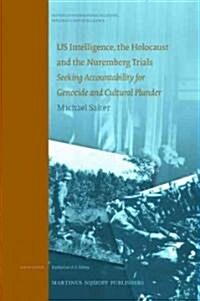 Us Intelligence, the Holocaust and the Nuremburg Trials - Seeking Acountability for Genocide and Cultural Plunder Two Volume Set (Hardcover)