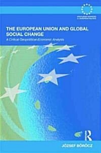 The European Union and Global Social Change : A Critical Geopolitical-Economic Analysis (Hardcover)