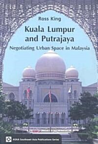 Kuala Lumpur and Putrajaya: Negotiating Urban Space in Malaysia (Paperback)