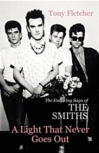 A Light That Never Goes Out : The Enduring Saga of the Smiths (Paperback)