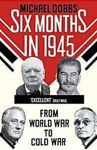 Six Months in 1945 : FDR, Stalin, Churchill, and Truman – from World War to Cold War (Paperback)
