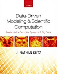 Data-Driven Modeling & Scientific Computation : Methods for Complex Systems & Big Data (Paperback)