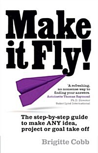 Make it Fly! : The Step by Step Guide to Make ANY Idea, Project or Goal Take Off (Paperback)