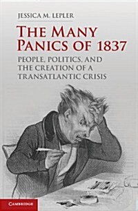 The Many Panics of 1837 : People, Politics, and the Creation of a Transatlantic Financial Crisis (Hardcover)