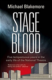 Stage Blood : Five Tempestuous Years in the Early Life of the National Theatre (Hardcover)