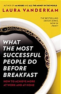 What the Most Successful People Do Before Breakfast : How to Achieve More at Work and at Home (Paperback)