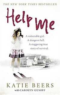 Help Me : A Vulnerable Girl. A Dungeon Hell. A Staggering True Story of Survival (Paperback)