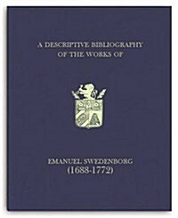A Descriptive Bibliography of the Works of Emanuel Swedenborg (1688-1772): Volume 1 (Hardcover)