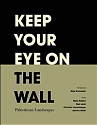 Keep Your Eye on the Wall : Palestinian Landscapes (Hardcover, 1)
