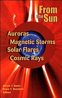 From the Sun: Auroras, Magnetic Storms, Solar Flares, Cosmic Rays (Hardcover)