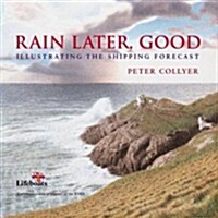 Rain Later, Good : Painting the Shipping Forecast (Paperback)