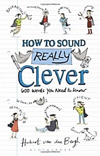 How to Sound Really Clever : 600 Words You Need to Know (Hardcover)