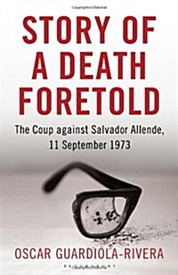 Story of a Death Foretold : The Coup Against Salvador Allende, 11 September 1973 (Hardcover)