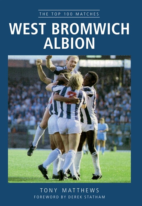 West Bromwich Albion : The Top 100 Matches (Paperback)