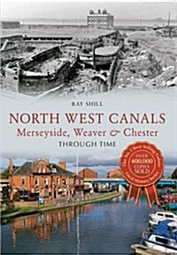 North West Canals Merseyside, Weaver & Chester Through Time (Paperback)