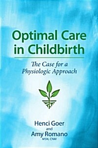 Optimal Care in Childbirth : The Case for a Physiologic Approach (Paperback)