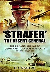 Strafer - The Desert General : The Life and Killing of Lieutenant General WHE Gott CB CBE DSO*MC (Hardcover)