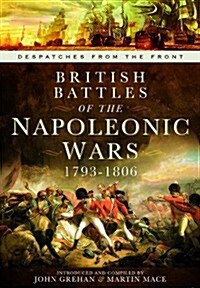 British Battles of the Napoleonic Wars 1793-1806 : Despatches from the Front (Hardcover)