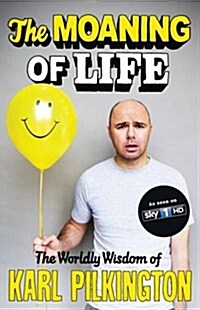 Moaning of Life : The Worldly Wisdom of Karl Pilkington (Hardcover, Main)